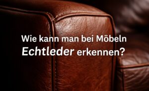 Wie kann man bei Möbeln Echtleder erkennen?